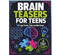 Brain Teasers for Teens: 120 Logic Puzzles, Codes and Mind Games - Screen-Free Fun for Ages 12 and Up, with Every Answer Checked