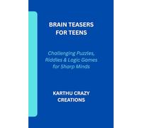 Brain Teasers for Teens: Challenging Puzzles, Riddles and Logic Games for sharp Minds