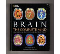 Brain: The Complete Mind: How It Develops, How It Works, and How to Keep It Sharp