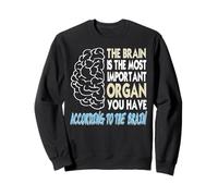 Brain Thinks It's The Most Important Organ Funny Sweatshirt
