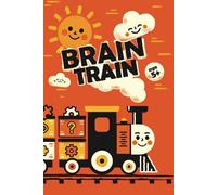 Brain Train: Logic Puzzles, Mazes, Sudoku, Coding Games, and Fun Activities for Kids Ages 5-7: 70 Brain-Boosting Challenges to Build Critical ... | Fun Workbook for Smart and Curious Kids