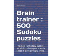 Brain trainer : Sudoku puzzles: The most fun Sudoku puzzles for adults to keep your brain in shape in three difficulty levels