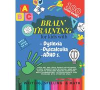 Brain Training - 100 LOGIC GAMES! Writing, Spelling & Math Activity book for kids with Dyslexia, Dyscalculia & ADHD.S: Activities to improve writing and reading skills