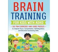 Brain Training for Kids with ADHD: 101 Fun Exercises and Logic Puzzles to Improve Focus, Concentration, Self-Regulation, and Executive Functioning Skills (The Emotion Detectives)