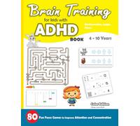 Brain Training For Kids with ADHD BOOK: 80 Fun Focus Games to Improve Attention and Concentration for Children Aged 4-10 Years - Color Edition