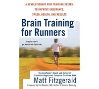 Brain Training For Runners: A Revolutionary New Training System to Improve Endurance, Speed, Health, and Results