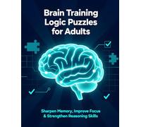 Brain Training Logic Puzzles for Adults: Sharpen Memory, Improve Focus & Strengthen Reasoning Skills