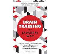 Brain Training the Japanese Way: Over 200 Fun and Challenging Puzzles to Improve Concentration, Memory, and Boost Brain Health