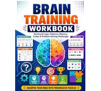 Brain Training Workbook for Adults: Advanced Logic, Critical Thinking, Pattern Recognition, Memory Training, Visual Reasoning, Number Sequences, Code ... Spatial Thinking & Problem-Solving Challenges