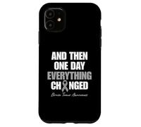 Brain Tumor Awareness And Then One Day Everything Changed Case for iPhone 11