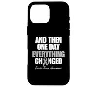 Brain Tumor Awareness And Then One Day Everything Changed Case for iPhone 16 Pro Max