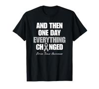 Brain Tumor Awareness and Then One Day Everything Changed T-Shirt