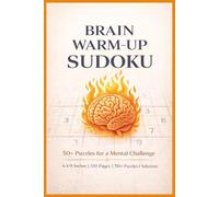 Brain Warm-Up Sudoku: Brain Warm-Up Sudoku to Activate Your Mind, Improve Concentration, and Build Brain Power 6 x 9 Inches | 110 Pages | 50+ Puzzles | Solutions Included