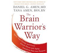 Brain Warrior's Way, TheIgnite Your Energy and Focus, Attack Illness and Aging, Transform Pain into Purpose