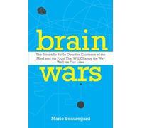 Brain Wars: The Scientific Battle Over the Existence of the Mind and the Proof That Will Change the Way We Live Our Lives