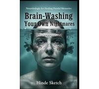Brain-Washing Your Own Nightmares: Neurobiology for Healing Painful Memories