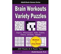 Brain Workouts Variety Puzzles: 200 Medium to Very Hard Puzzles & 6 Puzzle Types (Suguru, Minesweeper, Killer Sudoku, Kakuro, Windoku, Shikaku) (Adult Brain Games Series)