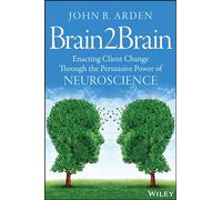 Brain2Brain – Enacting Client Change Through the Persuasive Power of Neuroscience