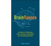 Brainfluence : 100 Ways to Persuade and Convince Consumers with Neuromarketing