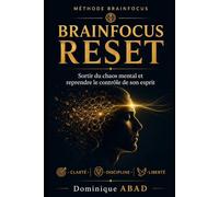 BrainFocus Reset™: Sortir du chaos mental et reprendre le contrôle de son esprit