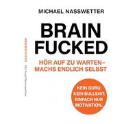 Brainfucked: Hör auf zu warten - mach´s endlich selbst.
