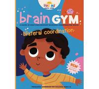 BrainGym: Essential Skills for Growing Minds. Bilateral Coordination for Kids Aged 3-6: A guide to help kids to develop bilateral coordination skills