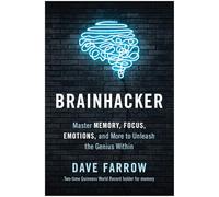 Brainhacker: Master Memory, Focus, Emotions, and More to Unleash the Genius Within