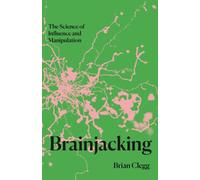 Brainjacking : The Science of Influence and Manipulation