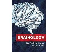 Brainology: The Curious Sciences of Our Minds