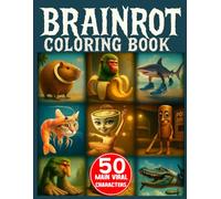 Brainrot Coloring Book: 50 Main Viral Characters in Creepy and Funny Italian Drawings to Color for Kids, Teens and Adults Who Love Brainrot Memes (Italian Brainrot)