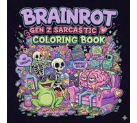 Brainrot Gen Z Sarcastic Coloring Book: Funny and Chaotic Meme-Inspired Coloring Pages for Teens and Adults Who Laugh at the Struggle