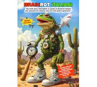 BRAINROT ITALIANI: 39 personaggi surreali illustrati: tra meme, AI, glitch e nonsense italiano. Storie, origini e deliri che non volevi sapere (ma ora non potrai ignorare).
