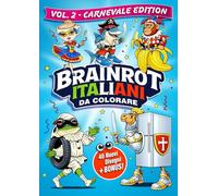 BRAINROT ITALIANI da colorare - Vol. 2: Carnevale Edition: 40 disegni dettagliati + giochi e attività surreali + BONUS EXTRA con contenuti inediti