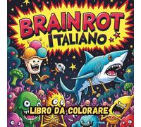 Brainrot Italiano Libro da Colorare, Divertente e Surreale per Adulti