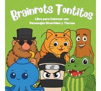 Brainrots Tontitos: Libro para Colorear con Personajes Divertidos y Tiernos