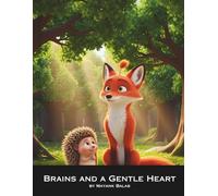 Brains and a Gentle Heart: A Gentle Forest Story About a Clever Fox Learning the Power of Kindness For Kids Ages 4-9