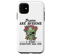 Brains Are Awesome I Wish Everyone Had One Case for iPhone 11