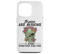 Brains Are Awesome I Wish Everyone Had One Case for iPhone 13 Pro