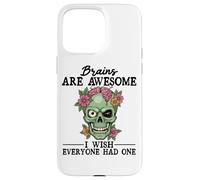 Brains Are Awesome I Wish Everyone Had One Case for iPhone 15 Pro Max