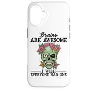Brains Are Awesome I Wish Everyone Had One Case for iPhone 16
