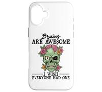 Brains Are Awesome I Wish Everyone Had One Case for iPhone 16 Plus