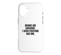 Brains Are Awesome I Wish Everyone Had One Funny Gag Case for iPhone 16