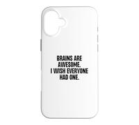 Brains Are Awesome I Wish Everyone Had One Funny Gag Case for iPhone 16 Plus