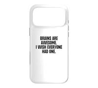 Brains Are Awesome I Wish Everyone Had One Funny Gag Case for iPhone 17 Pro Max