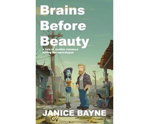Brains Before Beauty: a tale of zombie romance during the apocalypse