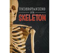 Brains, Body, Bones!: Understanding Our Skeleton