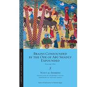 Brains Confounded by the Ode of Abū Shādūf Expounded: Volume One: 18 (Library of Arabic Literature)