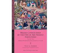 Brains Confounded by the Ode of Abū Shādūf Expounded, with Risible Rhymes: Volume Two: 7 (Library of Arabic Literature)