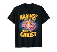 Brains I Prefer The Mind of Christ Christian Quote T-Shirt