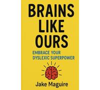 Brains Like Ours: Embrace your dyslexic superpower: 1